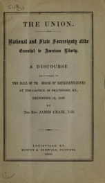 The Union. National and state sovereignty alike essential to American liberty. A discourse delivered in the hall of the House of representatives at the Capitol in Frankfort, Ky., December 19, 1859 2_cover