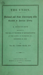 The Union. National and state sovereignty alike essential to American liberty. A discourse delivered in the hall of the House of representatives at the Capitol in Frankfort, Ky., December 19, 1859 1_cover