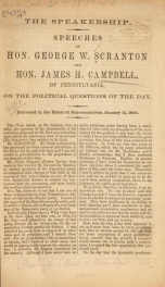 The speakership. Speeches of Hon. George W. Scranton and Hon. James H. Campbell, of Pennsylvania, on the political questions of the day_cover