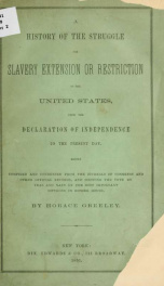 A history of the struggle for slavery extension or restriction in the United States, from the Declaration of independence to the present day_cover