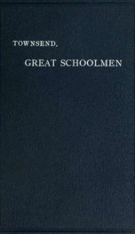 The great schoolmen of the middle ages. An account of their lives, and the services they rendered to the church and the world_cover