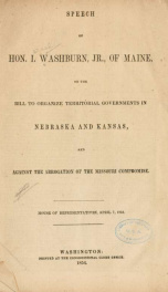 Speech of Hon. I. Washburn, jr., of Maine, on a bill to organize territorial governments in Nebraska and Kansas, and against the abrogation of the Missouri compromise. House of representatives, April 7, 1854_cover