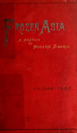Frozen Asia: a sketch of modern Siberia. Together with an account of the native tribes inhabiting that region_cover
