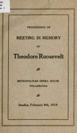 Proceedings of meeting in memory of Theodore Roosevelt, Metropolitan opera house, Philadelphia, Sunday, February 9, 1919_cover