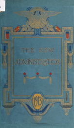 The new administration; a brief sketch of President Woodrow Wilson, Vice-President Thomas Riley Marshall, the cabinet, and the speaker of the House .. 2_cover