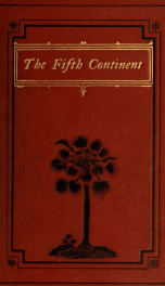 The fifth continent, with the adjacent islands; being an account of Australia, Tasmania, and New Guinea, with statistical information to the latest date_cover