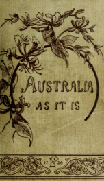 Australia as it is; or, Facts and features, sketches and incidents of Australia and Australian life : with notices of New Zealand_cover