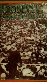 Roosevelt among the people; being an account of the fourteen thousand mile journey from ocean to ocean of Theodore Roosevelt, twenty-sixth president of the United States. Together wih the public speeches made by him during the journey 1_cover