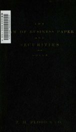 The law of business paper and securities : a treatment of the Uniform negotiable instruments act for the lawyer, the student and the business man, with explanations of the law and citations to decisions interpreting the act and others upon which its provi_cover