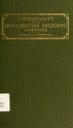 Christianity and non-Christian religions compared; containing 800 library references to facilitate further study_cover