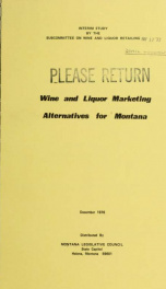 Wine and liquor marketing alternatives for Montana : a report to the Forty-fifth Legislature 1976_cover