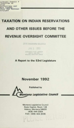 Taxation on Indian reservations and other issues before the Revenue Oversight Committee : a report to the 53rd Legislature from the Revenue Oversight Committee ; prepared by Connie Erickson, Jeff Martin 1992_cover