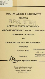Coal Tax Oversight Subcommittee reports : a revenue system in transition: Montana's movement toward lower coal severance tax rates and enhancing the in-state investment program 1990_cover
