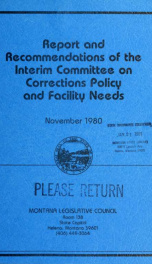 Report and recommendations of the Interim Committee on Corrections Policy and Facility Needs : a report to the Forty-seventh Legislature 1980_cover