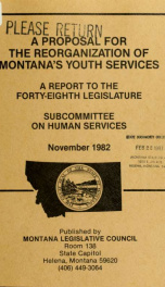 A proposal for the reorganization of Montana's youth services : a report to the Forty-eighth Legislature 1982_cover