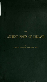 The ancient forts of Ireland: being a contribution towards our knowledge of their types, affinities, and structural features_cover