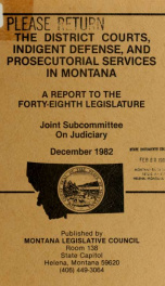 The district courts, indigent defense, and prosecutorial services in Montana : a report to the forty-eighth Legislature 1982_cover