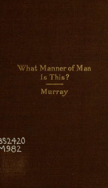 What manner of man is this? Studies in life of Christ_cover