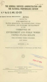 The General Services Administration and the National Performance Review : hearing before the Subcommittee on Water Resources, Transportation, Public Buildings, and Economic Development of the Committee on Environment and Public Works, United States Senate_cover