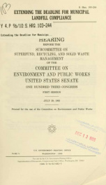 Extending the deadline for municipal landfill compliance : hearing before the Subcommittee on Superfund, Recycling, and Solid Waste Management of the Committee on Environment and Public Works, United States Senate, One Hundred Third Congress, first sessio_cover