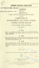 Pending nuclear legislation : hearing before the Subcommittee on Clean Air and Nuclear Regulation of the Committee on Environment and Public Works, United States Senate, One Hundred Third Congress, first session, on S. 1162, a bill to authorize appropriat_cover