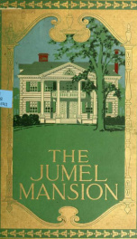 The Jumel mansion, being a full history of the house on Harlem heights built by Roger Morris before the revolution. Together with some account of its more notable occupants.._cover