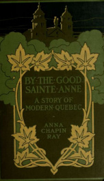 By the good Sainte Anne; a story of modern Quebec_cover