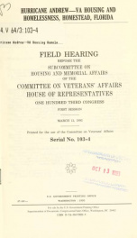 Hurricane Andrew--VA housing and homelessness, Homestead, Florida : field hearing before the Subcommittee on Housing and Memorial Affairs of the Committee on Veterans' Affairs, House of Representatives, One Hundred Third Congress, first session, March 12,_cover