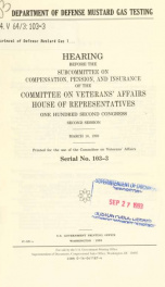 Department of Defense mustard gas testing : hearing before the Subcommittee on Compensation, Pension, and Insurance of the Committee on Veterans' Affairs, House of Representatives, One Hundred Second Congress, second session, March 10, 1993_cover