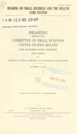 Hearing on small business and the health care system : hearing before the Committee on Small Business, United States Senate, One Hundred Third Congress, first session ... October 12, 1993_cover
