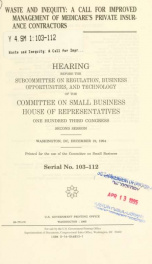 Waste and inequity : a call for improved management of Medicare's private insurance contractors : hearing before the Subcommittee on Regulation, Business Opportunities, and Technology of the Committee on Small Business, House of Representatives, One Hundr_cover