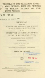 The Bureau of Land Management reforestation programs : plans, and proposals for attacking backlogs and bookkeeping problems : hearing before the Subcommittee on Regulation, Business Opportunities, and Technology of the Committee on Small Business, House o_cover