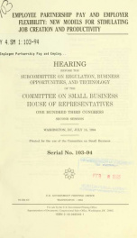 Employee partnership pay and employer flexibility : new models for stimulating job creation and productivity : hearing before the Subcommittee on Regulation, Business Opportunities, and Technology of the Committee on Small Business, House of Representativ_cover