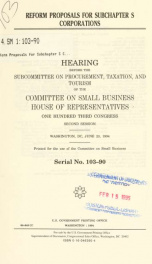 Reform proposals for subchapter S corporations : hearing before the Subcommittee on Procurement, Taxation, and Tourism of the Committee on Small Business, House of Representatives, One Hundred Third Congress, second session, Washington, DC, June 23, 1994_cover
