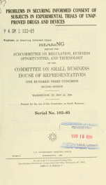 Problems in securing informed consent of subjects in experimental trials of unapproved drugs and devices : hearing before the Subcommittee on Regulation, Business Opportunities, and Technology of the Committee on Small Business, House of Representatives, _cover