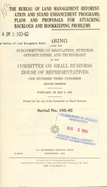 The Bureau of Land Management reforestation and stand enhancement programs, plans, and proposals for attacking backlogs and bookkeeping problems : hearing before the Subcommittee on Regulation, Business Opportunities, and Technology of the Committee on Sm_cover