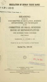 Regulation of human tissue banks : hearing before the Subcommittee on Regulation, Business Opportunities, and Technology of the Committee on Small Business, House of Representatives, One Hundred Third Congress, first session, Washington, DC, October 15, 1_cover