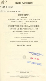 Health care reform : hearing before the Subcommittee on Regulation, Business Opportunities, and Technology of the Committee on Small Business, House of Representatives, One Hundred Third Congress, first session, Portland, OR, September 1, 1993_cover