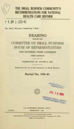 The small business community's recommendations for national health care reform : hearing before the Committee on Small Business, House of Representatives, One Hundred Third Congress, first session, Washington, DC, August 4, 1993_cover