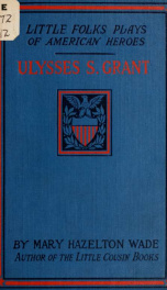 Ulysses Simpson Grant; a story and a play_cover