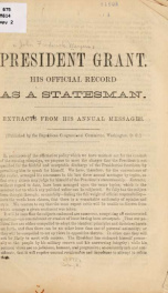 President Grant. His official record as a statesman. Extracts from his annual messages .. 1_cover