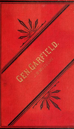 Stories and sketches of Gen. Garfield, including his early history, war record, public speeches, nomination, and all the interesting facts of his great career from the farm boy to his candidacy for President_cover