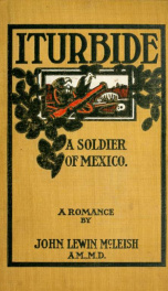 Iturbide, a soldier of Mexico_cover