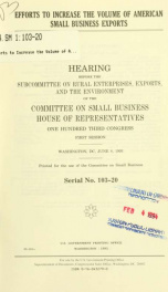 Efforts to increase the volume of American small business exports : hearing before the Subcommittee on Rural Enterprises, Exports, and the Environment of the Committee on Small Business, House of Representatives, One Hundred Third Congress, first session,_cover