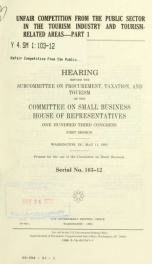 Unfair competition from the public sector in the tourism industry and tourism-related areas : hearing before the Subcommittee on Procurement, Taxation, and Tourism of the Committee on Small Business, House of Representatives, One Hundred Third Congress, f_cover
