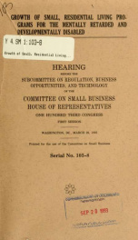 Growth of small, residential living programs for the mentally retarded and developmentally disabled : hearing before the Subcommittee on Regulation, Business Opportunities, and Technology of the Committee on Small Business, House of Representatives, One H_cover
