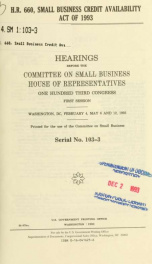 H.R. 660, Small Business Credit Availability Act of 1993 : hearings before the Committee on Small Business, House of Representatives, One Hundred Third Congress, first session, Washington, DC, February 4, May 6 and 12, 1993_cover