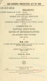 Old Faithful Protection Act of 1993 : joint hearing before the Subcommittee on Energy and Natural [i.e. Mineral] Resources and the Subcommittee on National Parks, Forests, and Public Lands of the Committee on Natural Resources, House of Representatives, O_cover