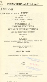 Indian Tribal Justice Act : hearing before the Subcommittee on Native American Affairs of the Committee on Natural Resources, House of Representatives, One Hundred Third Congress, first session, on H.R. 1268 ... hearing held in Washington, DC, April 21, 1_cover
