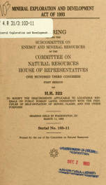Mineral Exploration and Development Act of 1993 : hearing before the Subcommittee on Energy and Mineral Resources of the Committee on Natural Resources, House of Representatives, One Hundred Third Congress, first session, on H.R. 322, to modify the requir_cover